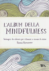 Libro L' album della mindfulness. Immagini da colorare per rilassarsi e vincere lo stress Emma Farrarons