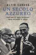 Libro Un secolo azzurro. Cent'anni di Italia raccontati dalla Nazionale di calcio Alfio Caruso