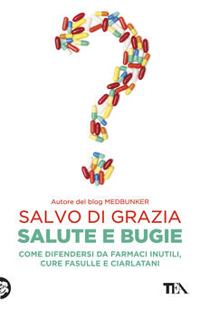 Salute e bugie. Come difendersi da farmaci inutili, cure fasulle e ciarlatani.pdf