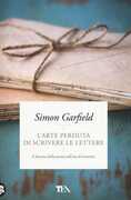 Libro L' arte perduta di scrivere le lettere. Il fascino della posta nell'era di Internet Simon Garfield