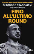 Libro Fino all'ultimo round. La mia storia Giacobbe Fragomeni Valerio Esposti
