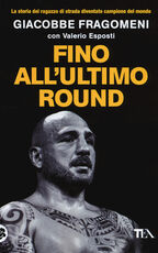 Libro Fino all'ultimo round. La mia storia Giacobbe Fragomeni Valerio Esposti