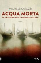 Libro Acqua morta. Un'indagine del commissario Aldani Michele Catozzi