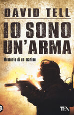 Libro Io sono un'arma. Memorie di un marine David Tell