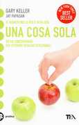 Libro Una cosa sola. L'unico metodo per fissare le priorità e ottenere risultati eccezionali Gary Keller Jay Papasan