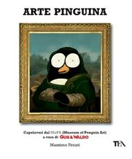 Libro Arte pinguina. Capolavori dal MoPa (Museum of Penguin Art). Gus & Waldo Massimo Fenati
