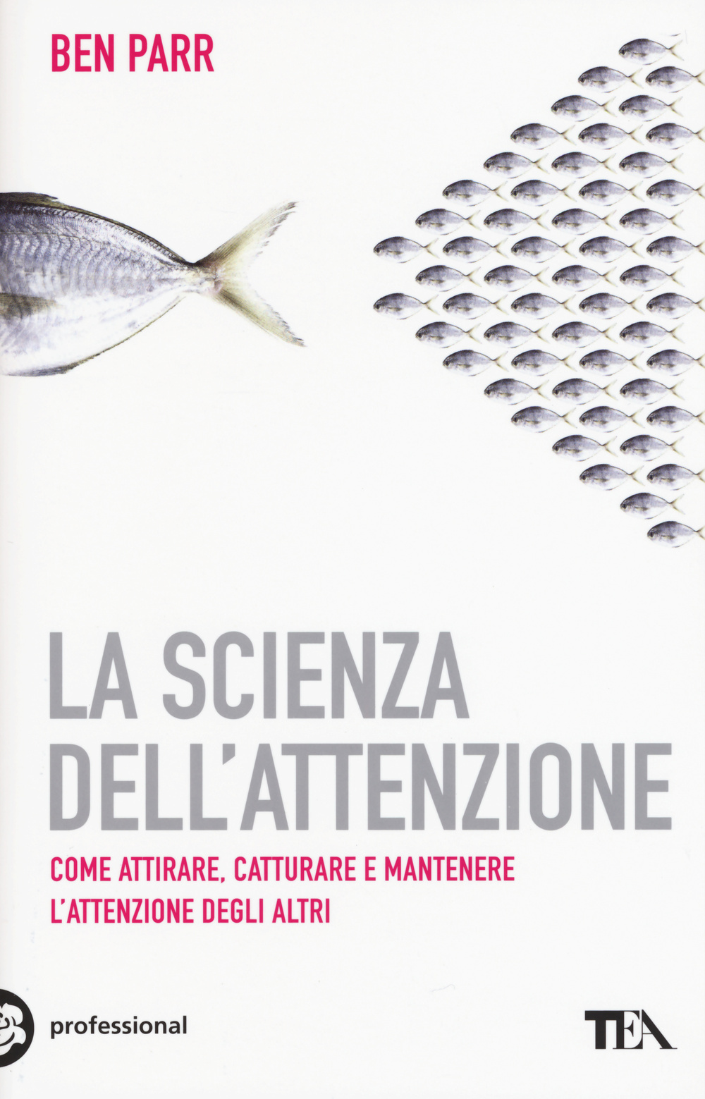 La scienza dell'attenzione. Come attirare, catturare e mantenere l'attenzione degli altri