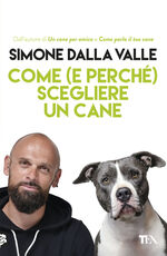 Libro Come (e perché) scegliere un cane Simone Dalla Valle