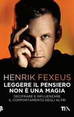 Libro Leggere il pensiero non è una magia. Decifrare e influenzare il comportamento degli altri Henrik Fexeus