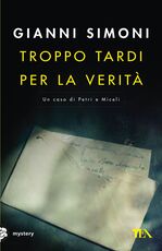 Libro Troppo tardi per la verità. Un caso di Petri e Miceli Gianni Simoni