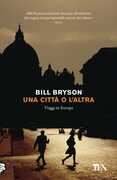Libro Una città o l'altra. Viaggi in Europa Bill Bryson