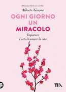 Libro Ogni giorno un miracolo. Imparare l'arte di amare la vita Alberto Simone