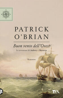 Buon vento dellOvest. Le avventure di Aubrey e Maturin.pdf