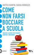 Libro Come non farsi bocciare a scuola. Trucchi e astuzie per studenti, genitori e insegnanti Matteo Rampin Farida Monduzzi