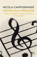 Libro Occhio alle orecchie. Come ascoltare musica classica e vivere felici Nicola Campogrande