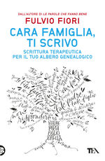 Libro Cara famiglia, ti scrivo. Scrittura terapeutica per il tuo albero genalogico Fulvio Fiori