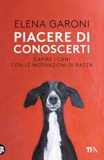 Libro Piacere di conoscerti. Capire i cani con le motivazioni di razza Elena Garoni