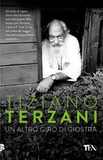 Libro Un altro giro di giostra. Viaggio nel male e nel bene del nostro tempo Tiziano Terzani