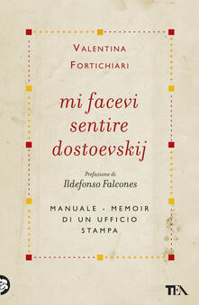 Mi facevi sentire Dostoevskij. Manuale-memoir di un ufficio stampa.pdf