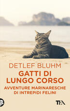 Libro Gatti di lungo corso. Avventure marinaresche di intrepidi felini Detlef Bluhm