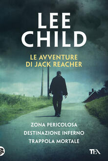Le avventure di Jack Reacher: Zona pericolosa-Destinazione inferno-Trappola mortale.pdf