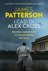 Libro I casi di Alex Cross: Ricorda Maggie Rose-Il collezionista-Jack & Jill James Patterson