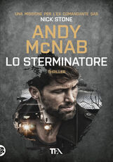Libro Lo sterminatore. Una missione per l'ex comandante SAS Nick Stone Andy McNab