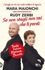Libro Se non sbagli non sai che ti perdi. Tenta, fallisci, riprova, divertiti. Consigli per chi non vuole smettere di sognare Mara Maionchi Rudy Zerbi