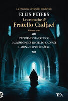 Le cronache di fratello Cadfael: L'apprendista eretico-La missione di fratello Cadfael-Il monaco prigioniero. Vol. 6