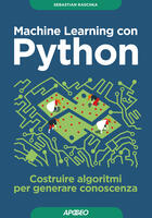  Machine learning con Python. Costruire algoritmi per generare conoscenza