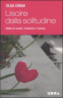 Uscire dalla solitudine. Dietro le nuvole, lamicizia e lamore.pdf