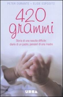 Quattrocentoventi grammi. Storia di una nascita difficile: diario di un padre, pensieri di una madre.pdf