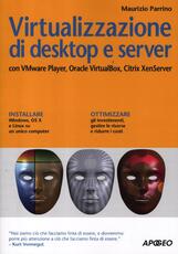 Libro Virtualizzazione di desktop e server. Con VMare Player, Oracle Virtualbox, Citrix XenServer Maurizio Parrino