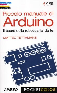 Piccolo manuale di Arduino. Il cuore della robotica fai da te.pdf