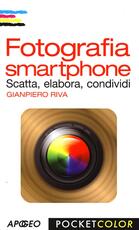 Libro Fotografia smartphone. Scatta, elabora, condividi Gianpiero Riva