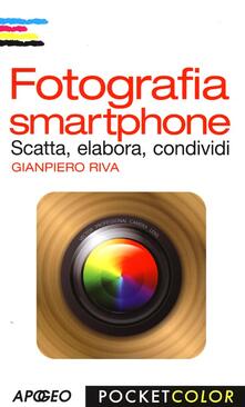 Fotografia smartphone. Scatta, elabora, condividi.pdf