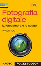 Libro Fotografia digitale. La fotocamera e lo scatto Paolo Poli