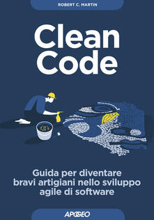 Clean code. Guida per diventare bravi artigiani nello sviluppo agile di software.pdf