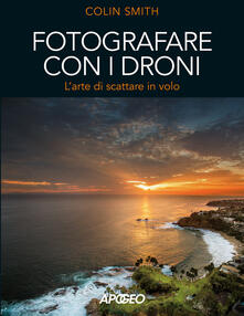 Fotografare con i droni. Larte di scattare in volo.pdf