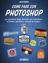 Cover  Come fare con Photoshop : la cassetta degli attrezzi con maschere di livello, pennelli e metodi di fusione