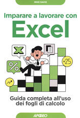 Libro Imparare a lavorare con Excel. Guida completa all'uso dei fogli di calcolo Mike Davis