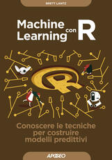 Libro Machine learning con R. Conoscere le tecniche per costruire modelli predittivi Brett Lantz