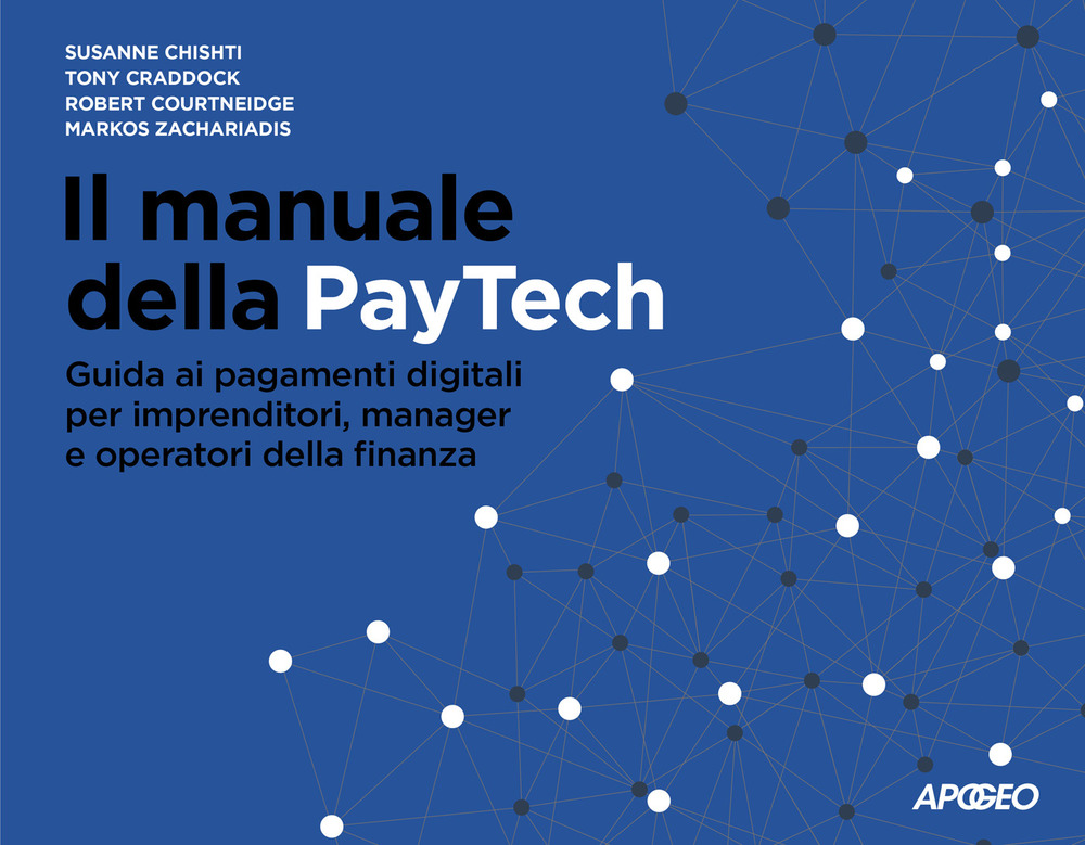Image of Il manuale della PayTech. Guida ai pagamenti digitali per imprenditori, manager e operatori della finanza