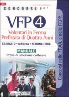 Concorsi per VFP 4. Volontari in ferma prefissata di quattro anni. Esercito, marina, areonautica. Manuale. Prova di selezione culturale.pdf