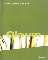 Libro Oleum. Manuale dell'olio da olive