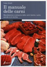 Libro Il manuale delle carni. Macellazione e consumo delle carni bovine, suine, avicole e di nicchia Fabio Ghetti