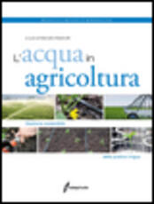Libro L' acqua in agricoltura. Gestione sostenibile della pratica irrigua