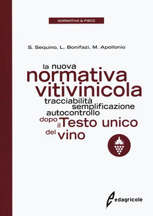 La nuova normativa vitivinicola. Tracciabilità, semplificazione, autocontrollo dopo il Testo unico del vino.pdf