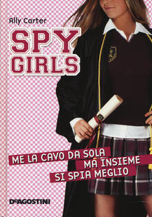 Me la cavo da sola, ma insieme si spia meglio. Spy Girls. Vol. 6.pdf