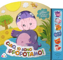 Ciao, io sono ippopotamo! Libro sonoro. Con gadget.pdf